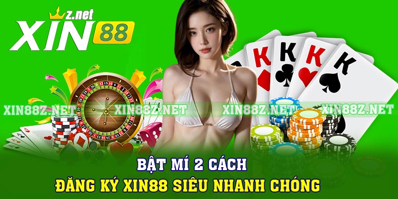 Bật Mí 2 Cách Đăng Ký Xin88 Siêu Nhanh Chóng