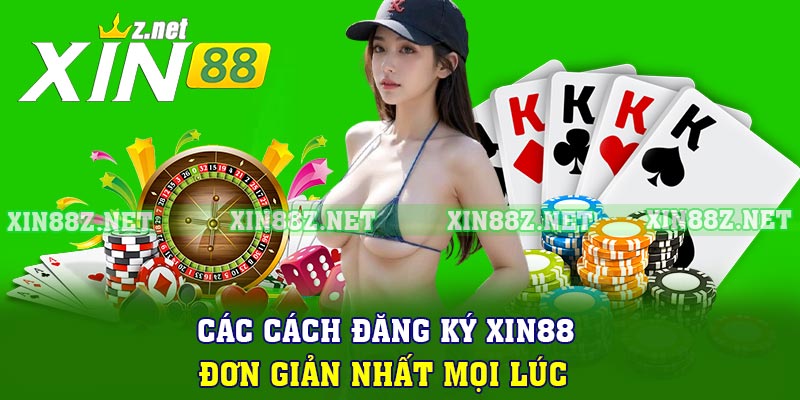 Các cách đăng ký XIN88 đơn giản nhất mọi lúc