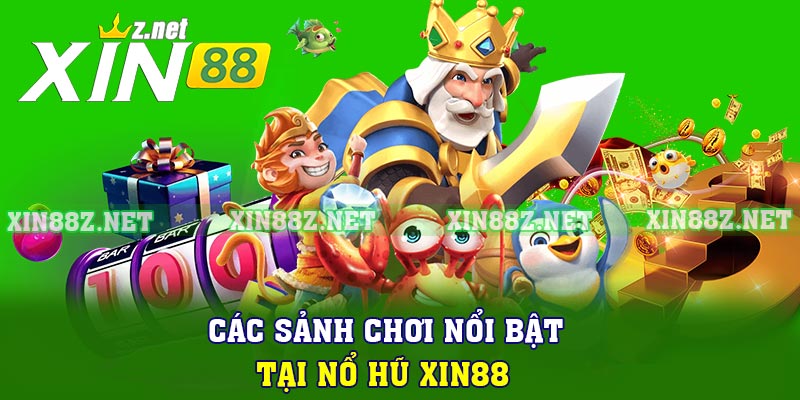 Các sảnh chơi nổi bật tại Nổ hũ XIN88