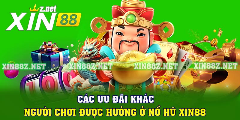 Các ưu đãi khác người chơi được hưởng ở nổ hũ XIN88