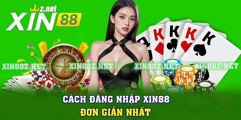 Cách đăng nhập XIN88 đơn giản nhất