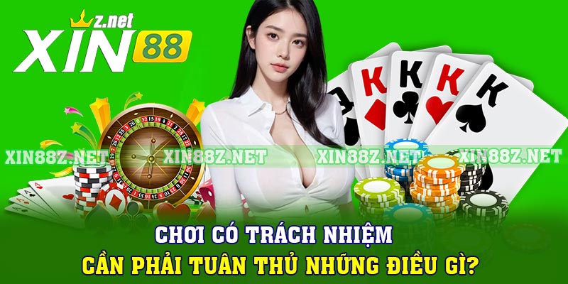 Chơi có trách nhiệm cần phải tuân thủ những điều gì?