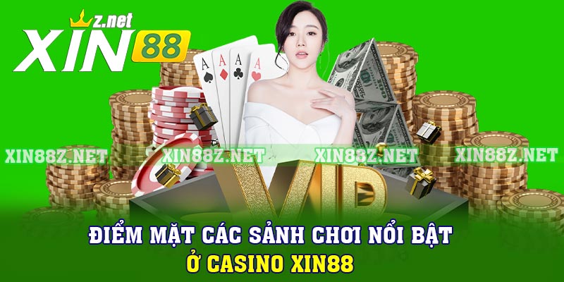 Điểm mặt các sảnh chơi nổi bật ở Casino XIN88