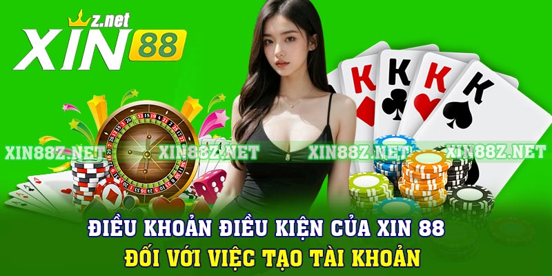 Điều khoản điều kiện của Xin 88 đối với việc tạo tài khoản