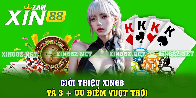 Giới thiệu XIN88 và 3 + ưu điểm vượt trội