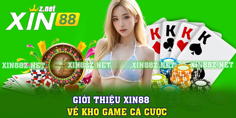 Giới thiệu XIN88 về kho game cá cược