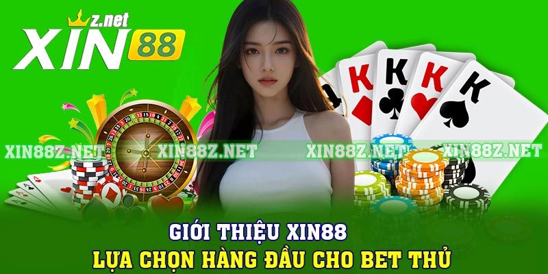 Giới thiệu XIN88 – Lựa chọn hàng đầu cho bet thủ