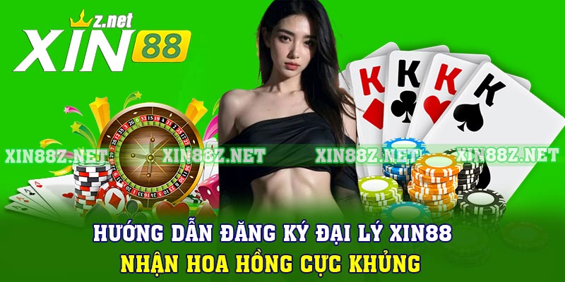 Hướng Dẫn Đăng Ký Đại Lý Xin88, Nhận Hoa Hồng Cực Khủng