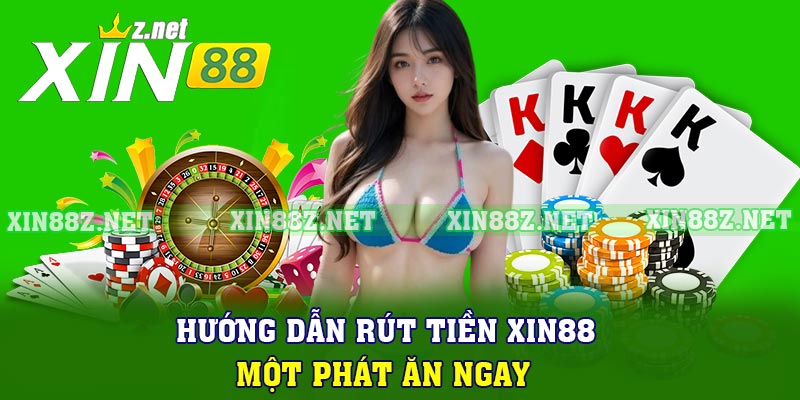 Hướng Dẫn Rút Tiền Xin88 Một Phát Ăn Ngay