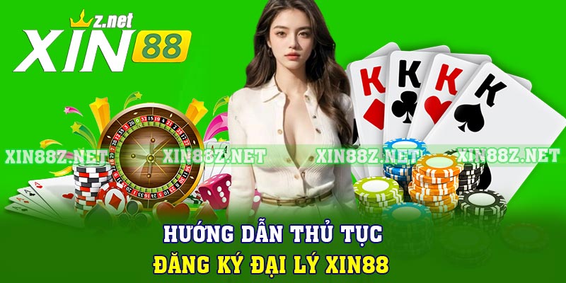 Hướng dẫn thủ tục đăng ký đại lý XIN88