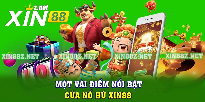 Một vài điểm nổi bật của Nổ hũ XIN88