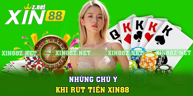 Những chú ý khi rút tiền XIN88