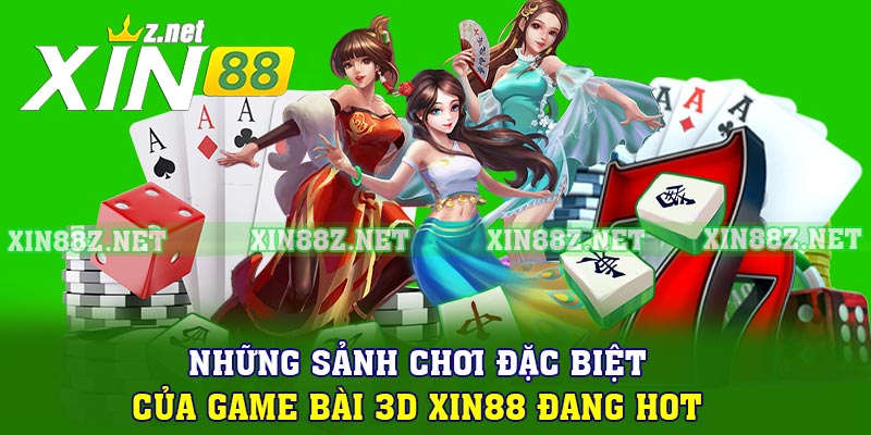 Những sảnh chơi đặc biệt của game bài 3D XIN88 đang hot