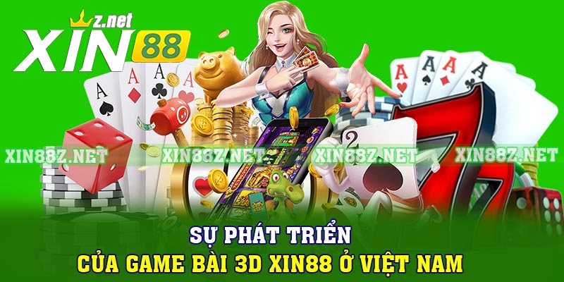 Sự phát triển của game bài 3D XIN88 ở Việt Nam