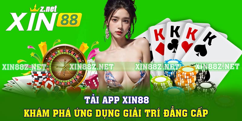 Tải App Xin88 - Khám Phá Ứng Dụng Giải Trí Đẳng Cấp