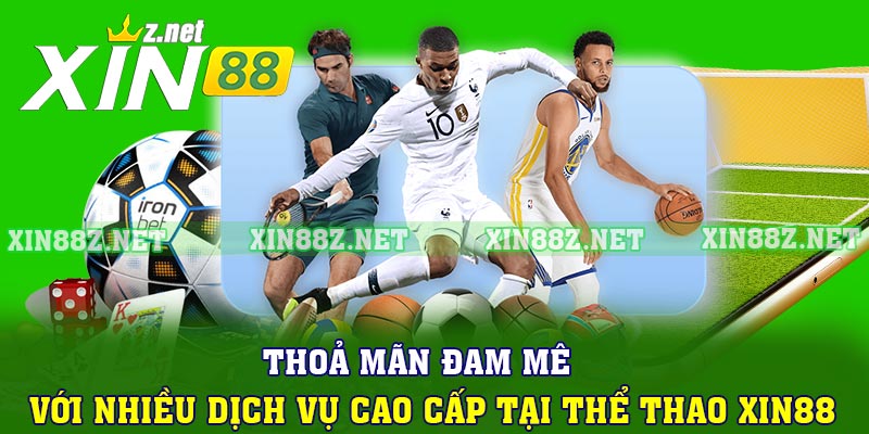 Thoả mãn đam mê với nhiều dịch vụ cao cấp tại thể thao XIN88